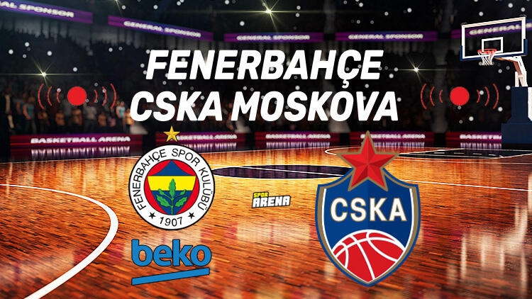 Canlı Anlatım İzle: Fenerbahçe Beko CSKA Moskova maçı