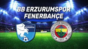 BB Erzurumspor Fenerbahçe maçı saat kaçta? Fenerbahçe galibiyet serisini sürdürmek istiyor..