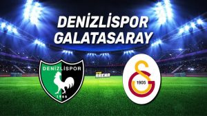 Denizlispor - Galatasaray maçı saat kaçta ve hangi kanalda? İşte Denizlispor - Galatasaray maçının saati ve kanalı