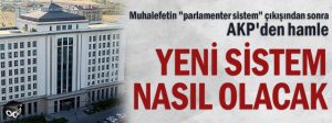 Muhalefetin "parlamenter sistem" çıkışından sonra AKP'den hamle... Yeni sistem nasıl olacak
