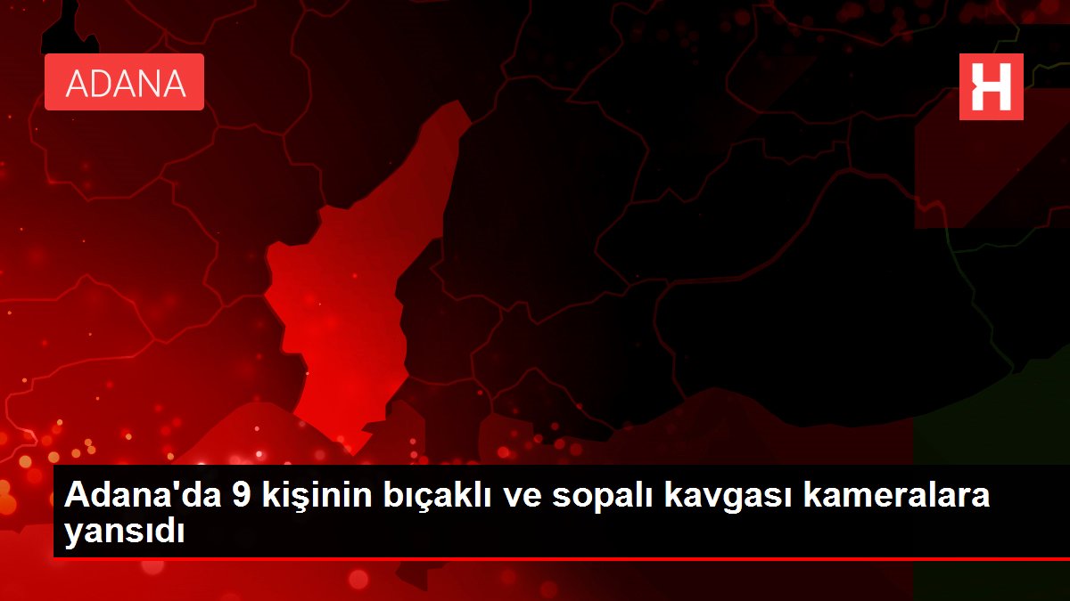 Adana'da 9 kişinin bıçaklı ve sopalı arbedesi kameralara yansıdı Adana'da 9 kişinin bıçaklı ve sopalı arbedesi kameralara yansıdı
