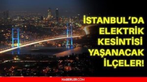 13 Kasım Cumartesi İstanbul elektrik kesintisi! İstanbul'da elektrik kesintisi yaşanacak ilçeler hangileri! İstanbul'da elektrik ne vakit gelecek?