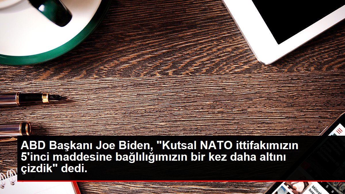 ABD Lideri Joe Biden, "Kutsal NATO ittifakımızın 5'inci hususuna bağlılığımızın bir defa daha altını çizdik" dedi. ABD Lideri Joe Biden, "Kutsal NATO ittifakımızın 5'inci hususuna bağlılığımızın bir defa daha altını çizdik" dedi.