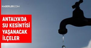 ASAT Antalya su kesintisi: 27 Şubat 2022 Antalya'da sular ne zaman gelecek? Antalya su kesintisi listesi!