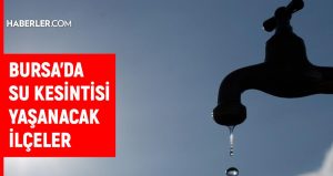 BUSKİ Bursa su kesintisi: 27 Şubat 2022 Bursa'da sular ne zaman gelecek? Bursa su kesintisi listesi!