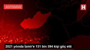 2021 yılında İzmir'e 131 bin 394 kişi göç etti
