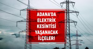 22 Mart Adana elektrik kesintisi listesi! ŞİMDİKİ KESİNTİLER! Adana'da elektrik ne vakit gelecek? Adana'da elektrik kesintisi yaşanacak ilçeler!