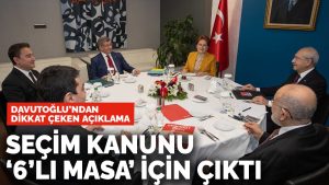 Ahmet Davutoğlu'dan dikkat çeken açıklama: 6'lı masa olmasaydı, seçim yasası gündeme gelmezdi