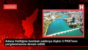 Adana Valiliğine bombalı atağa ait 3 PKK'lının yargılanmasına devam edildi