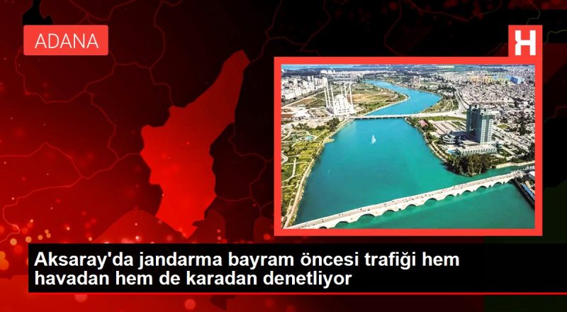 Aksaray'da jandarma bayram öncesi trafiği hem havadan hem de karadan denetliyor