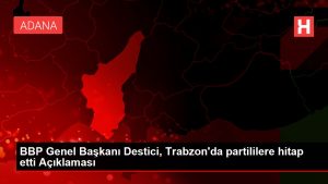 BBP Genel Lideri Destici, Trabzon'da partililere hitap etti Açıklaması