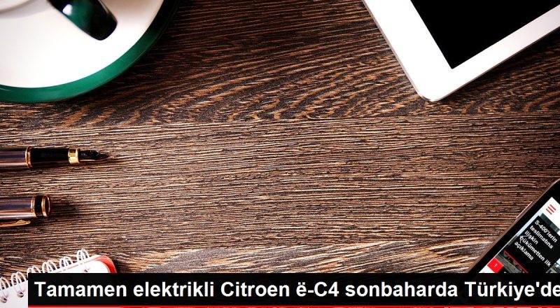 Büsbütün elektrikli Citroen ë-C4 sonbaharda Türkiye'de