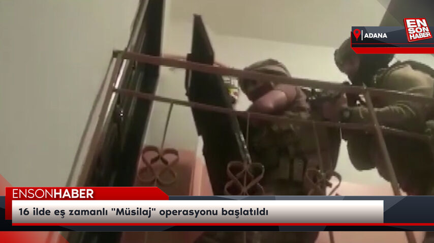 16 ilde eş zamanlı "Müsilaj" operasyonu başlatıldı 16 ilde eş zamanlı "Müsilaj" operasyonu başlatıldı