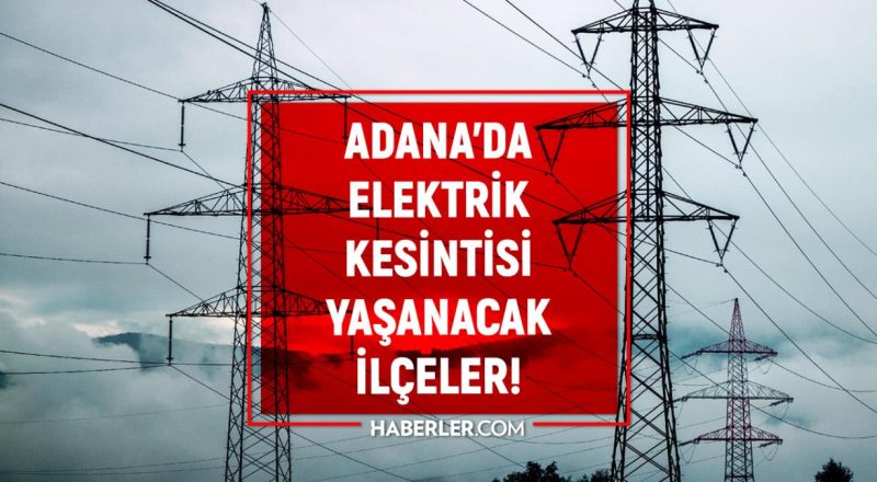 28 - 29 Mayıs Adana elektrik kesintisi! ŞİMDİKİ KESİNTİLER Adana'da elektrikler ne vakit gelecek? Adana'da elektrik kesintisi!
