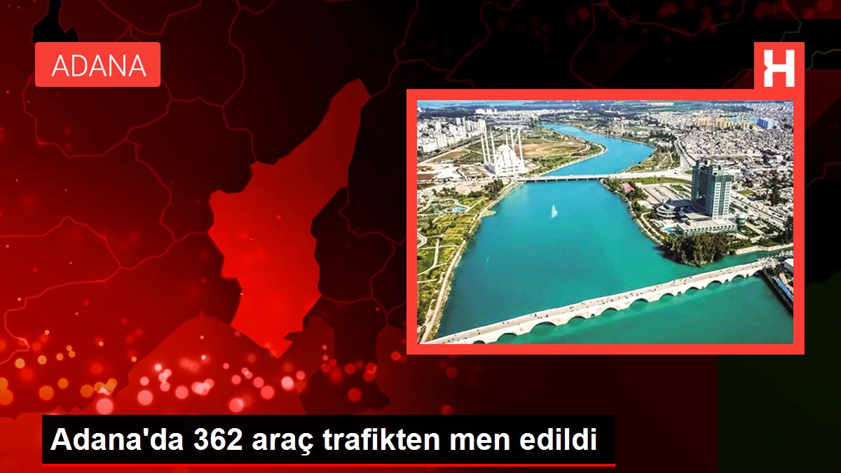 Adana'da 362 araç trafikten men edildi Adana'da 362 araç trafikten men edildi