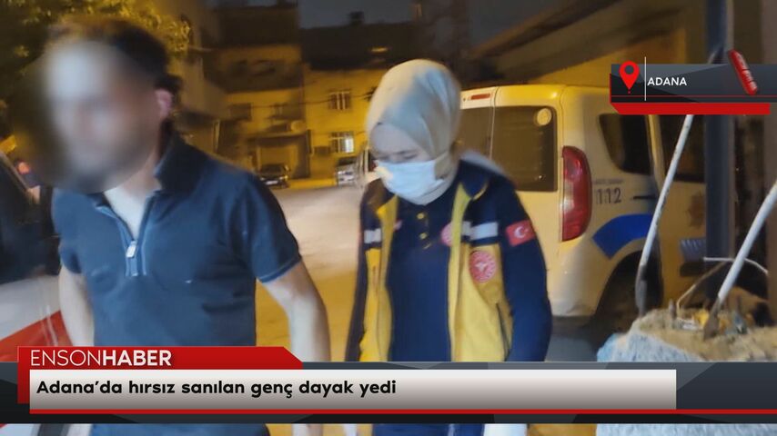 Adana’da hırsız sanılan genç dayak yedi Adana’da hırsız sanılan genç dayak yedi