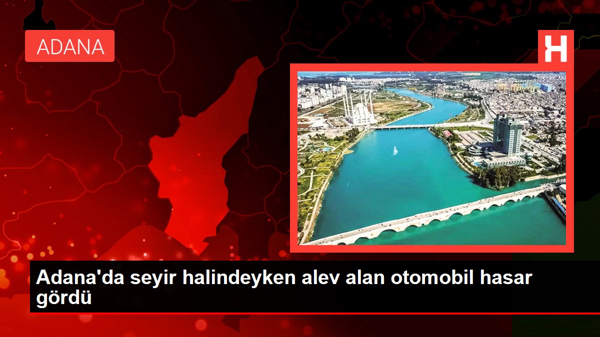 Adana'da seyir halindeyken alev alan araba hasar gördü Adana'da seyir halindeyken alev alan araba hasar gördü