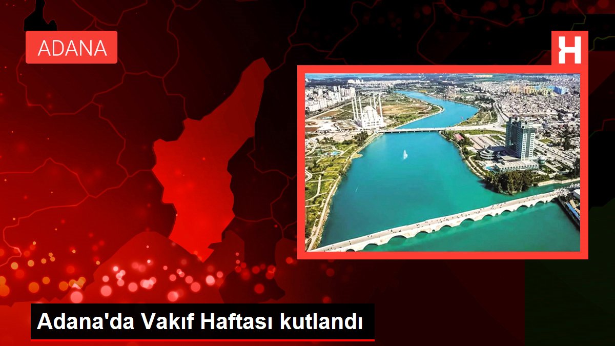 Adana'da Vakıf Haftası kutlandı Adana'da Vakıf Haftası kutlandı