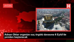 Adnan Oktar organize cürüm örgütü davasına 6 Eylül'de tekrar başlanacak