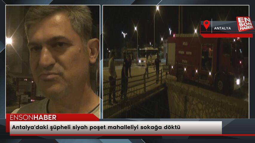 Antalya'daki şüpheli siyah poşet mahalleliyi sokağa döktü Antalya'daki şüpheli siyah poşet mahalleliyi sokağa döktü