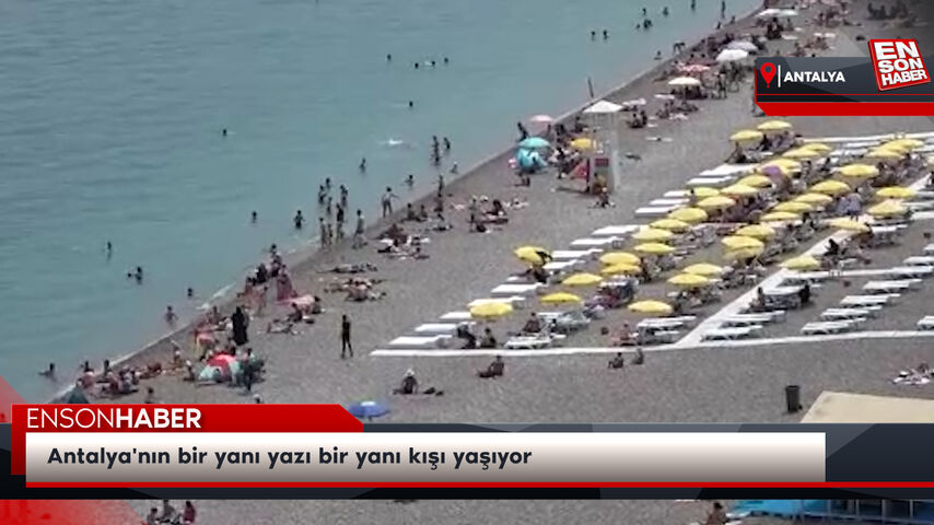 Antalya'nın bir yanı yazı bir yanı kışı yaşıyor Antalya'nın bir yanı yazı bir yanı kışı yaşıyor