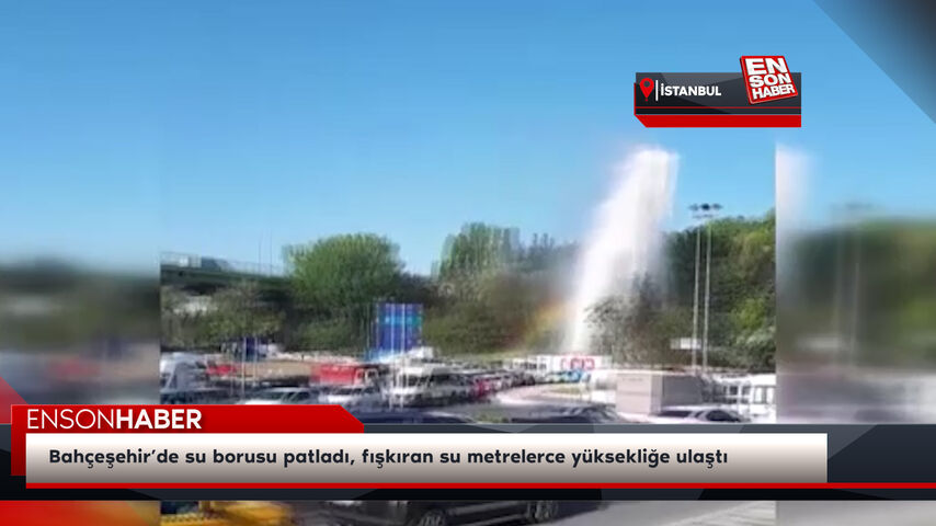 Bahçeşehir’de su borusu patladı, fışkıran su metrelerce yüksekliğe ulaştı Bahçeşehir’de su borusu patladı, fışkıran su metrelerce yüksekliğe ulaştı