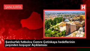 Şanlıurfalı futbolcu Cemre Çetinkaya maksatlarının peşinden koşuyor Açıklaması