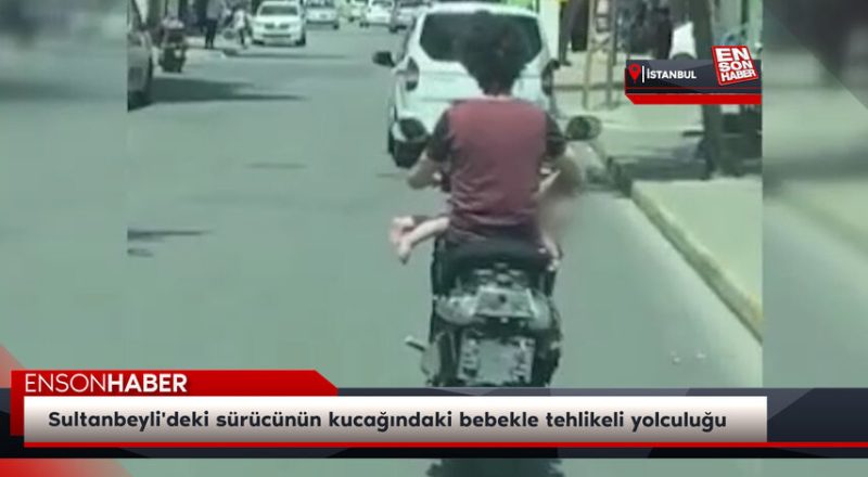 Sultanbeyli'deki sürücünün kucağındaki bebekle tehlikeli yolculuğu