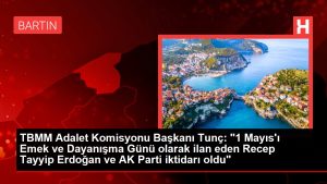 TBMM Adalet Kurulu Lideri Tunç: "1 Mayıs'ı Emek ve Dayanışma Günü olarak ilan eden Recep Tayyip Erdoğan ve AK Parti iktidarı oldu"