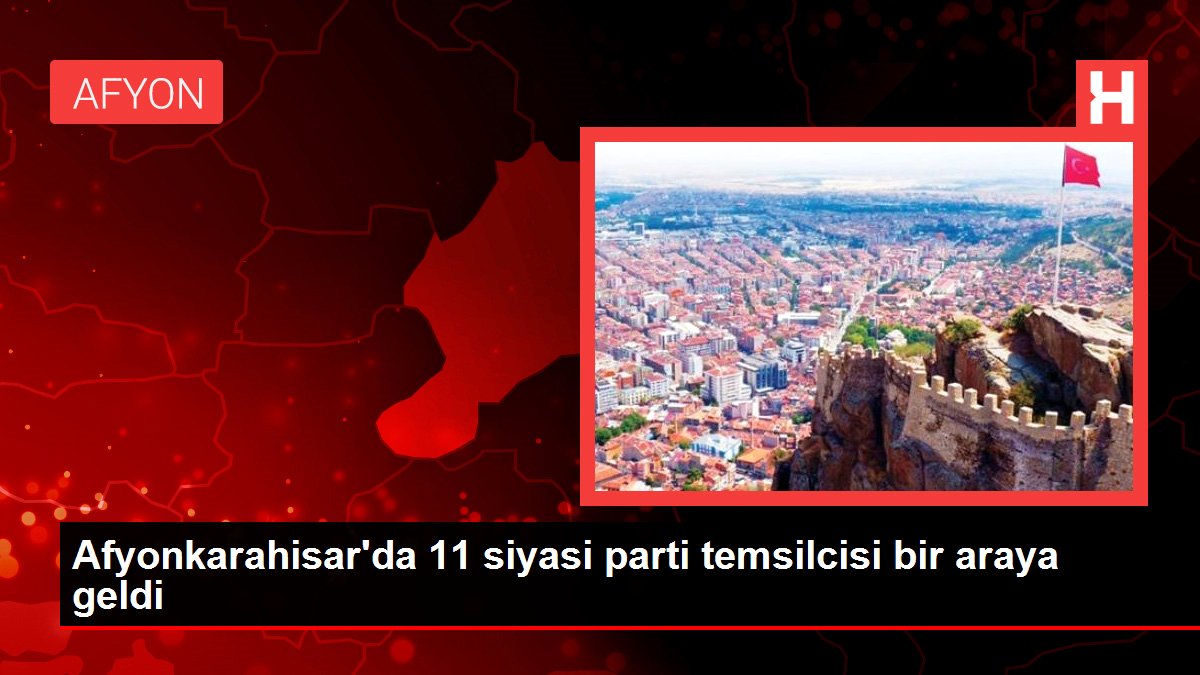 Afyonkarahisar'da 11 siyasi parti temsilcisi bir ortaya geldi Afyonkarahisar'da 11 siyasi parti temsilcisi bir ortaya geldi