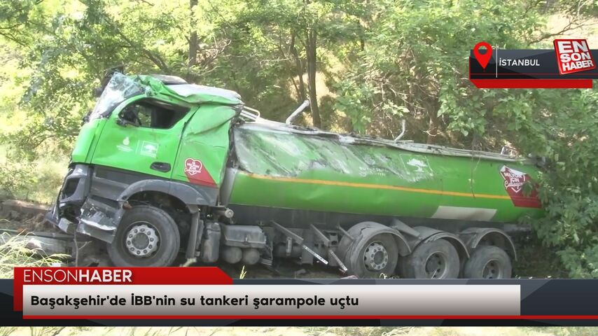 Başakşehir'de İBB'nin su tankeri şarampole uçtu