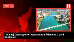 "Müsilaj Operasyonu" kapsamında Adana'da 2 zanlı tutuklandı
