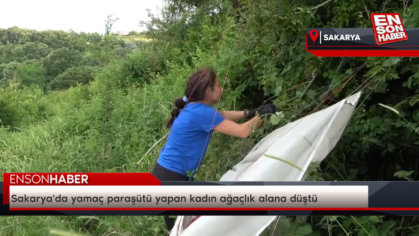 Sakarya'da yamaç paraşütü yapan kadın ağaçlık alana düştü Sakarya'da yamaç paraşütü yapan kadın ağaçlık alana düştü