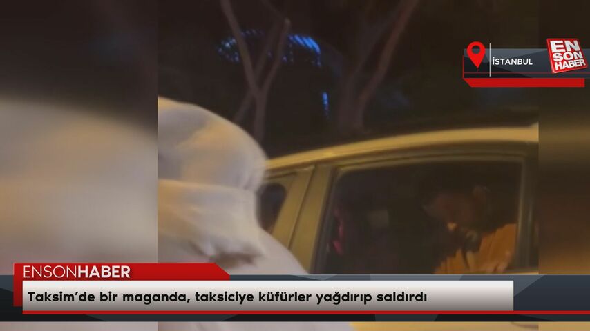 Taksim’de bir maganda, taksiciye küfürler yağdırıp saldırdı