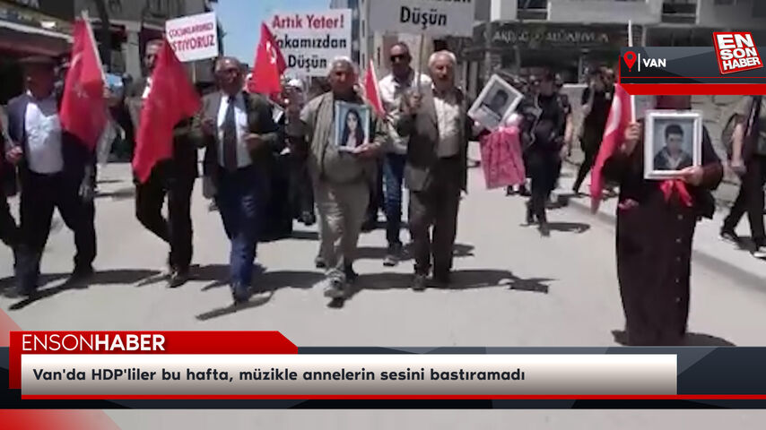 Van'da HDP'liler bu hafta, müzikle annelerin sesini bastıramadı Van'da HDP'liler bu hafta, müzikle annelerin sesini bastıramadı
