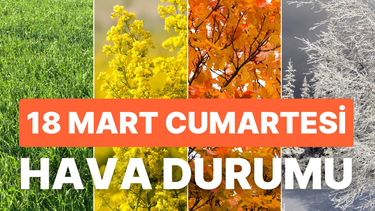 18 Mart Cumartesi Hava Durumu: Bugün Hava Nasıl? İstanbul, Ankara, İzmir Hava Durumu 18 Mart Cumartesi Hava Durumu: Bugün Hava Nasıl? İstanbul, Ankara, İzmir Hava Durumu