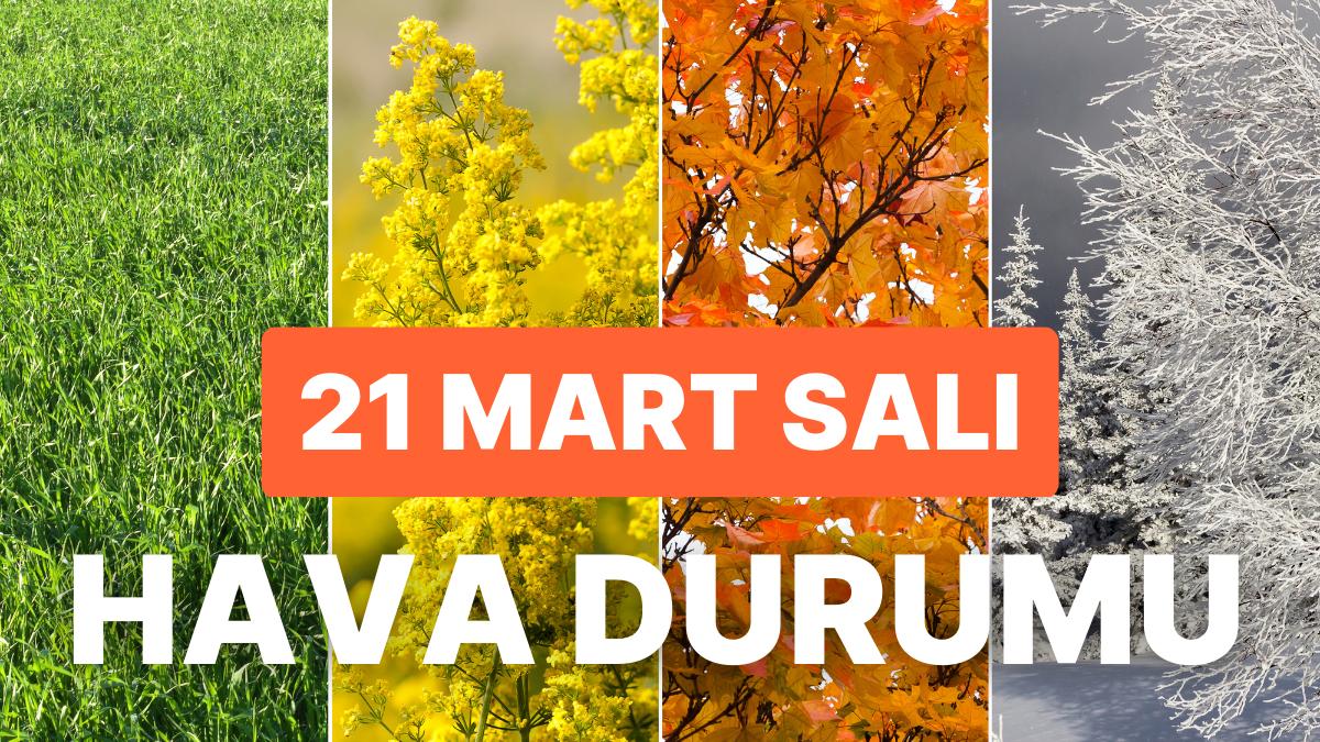 21 Mart Salı Hava Durumu: Bugün Hava Nasıl Olacak? İstanbul, Ankara, İzmir ve Tüm Yurt Genelinde Hava Durumu