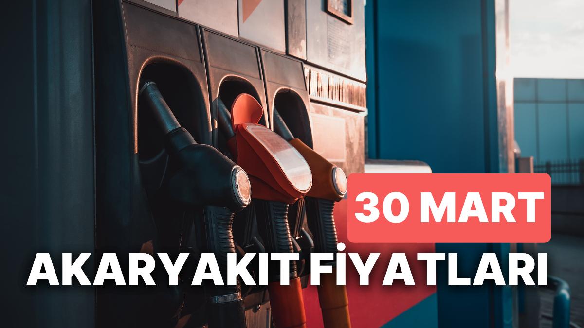 30 Mart Perşembe Aktüel Akaryakıt Fiyatları: Brent Petrol, LPG, Motorin, Akaryakıt Fiyatı Ne Kadar Oldu?