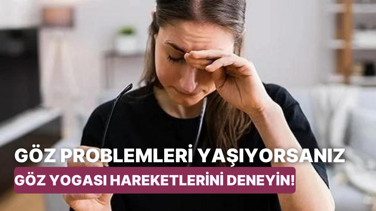 Daima Ekrana Bakmak Zorunda Olanlar İçin Göz Yogası Nedir ve Nasıl Yapılır?