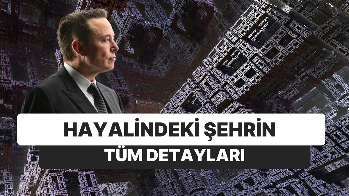 Elon Musk Ütopik Kentini Kurmak İçin Adım Attı