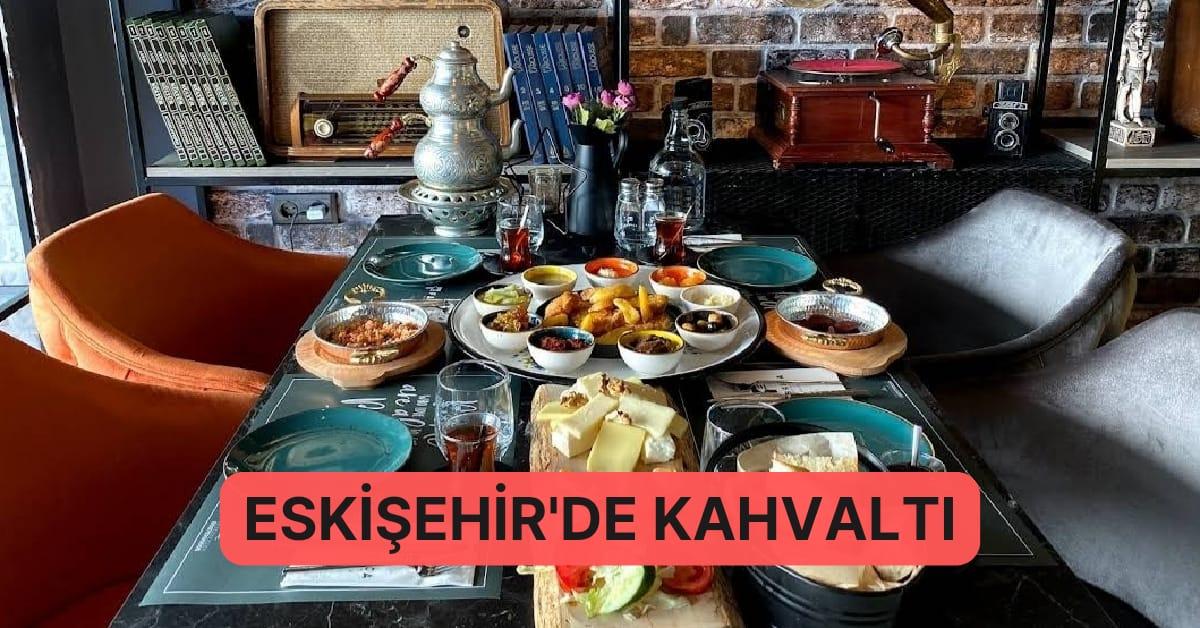 Eskişehir’de Kahvaltının Memnunlukla İlgisi Olduğunu Kanıtlayan En Âlâ Yerler Eskişehir’de Kahvaltının Memnunlukla İlgisi Olduğunu Kanıtlayan En Âlâ Yerler
