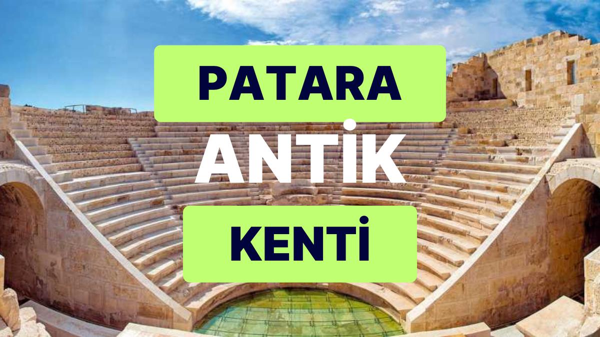 Eşsiz Hoşluğuyla Patara Antik Kenti: Likya'nın En Değerli ve En Eski Kentlerinden Birini Keşfe Çıkın!