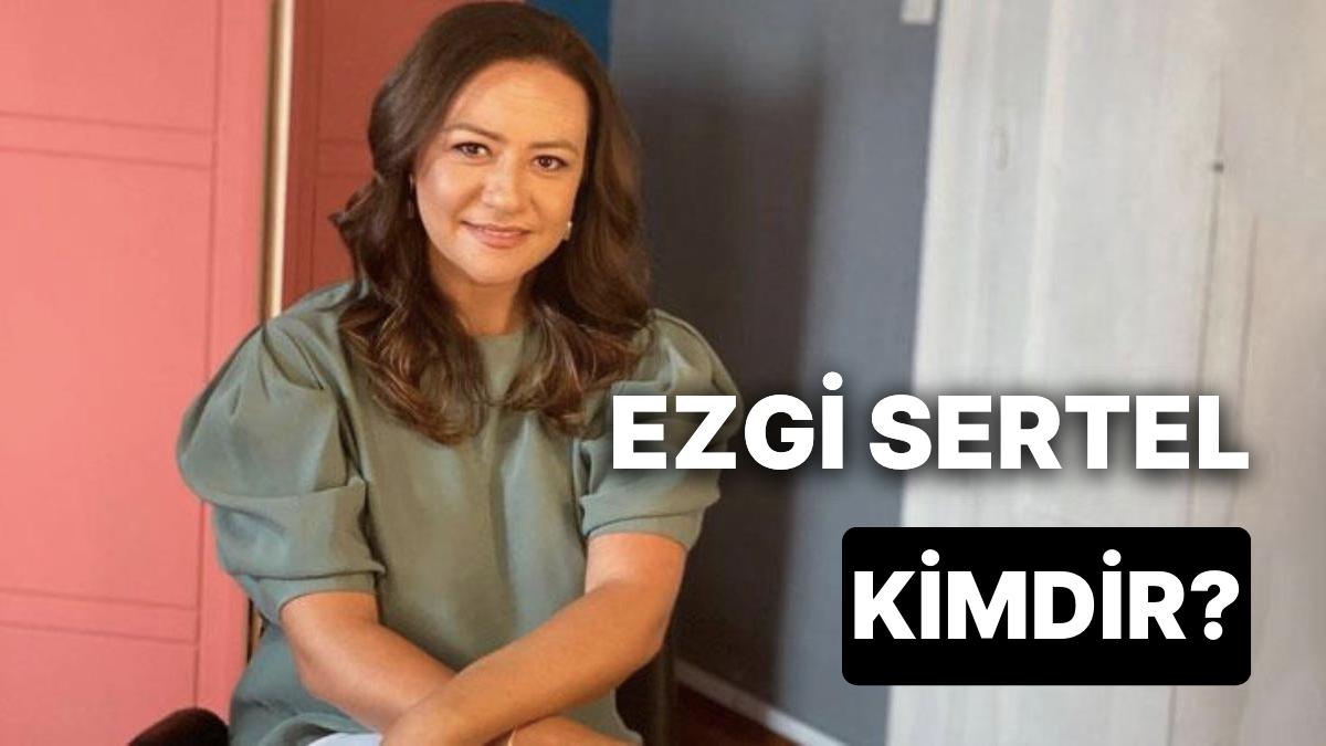 Ezgi Sertel Kimdir, Kaç Yaşında ve Nereli? Ezgi Sertel Neden Gündemde?