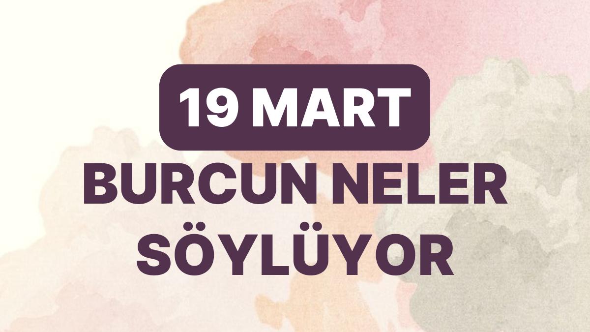 Günlük Burç Yorumuna Nazaran 19 Mart Pazar Günün Nasıl Geçecek? Günlük Burç Yorumuna Nazaran 19 Mart Pazar Günün Nasıl Geçecek?