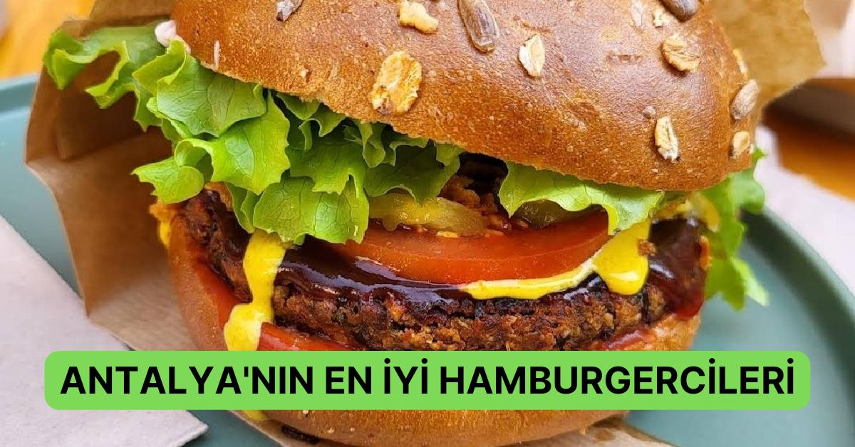 İki Ekmek Ortası Köfteden Daha Fazlası: Antalya’daki En Yeterli Hamburgerciler