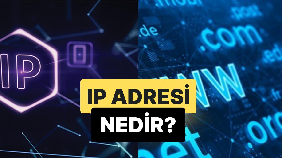İnternetteki Bir Ağın ve Aygıtın Tanımlaması: IP Adresi Nedir? İnternetteki Bir Ağın ve Aygıtın Tanımlaması: IP Adresi Nedir?