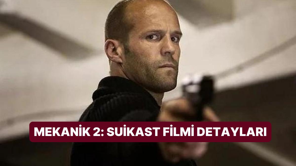Mekanik 2: Suikast Sinemasının Konusu Nedir, Oyuncuları Kimler? Mekanik 2: Suikast Sineması Ayrıntıları