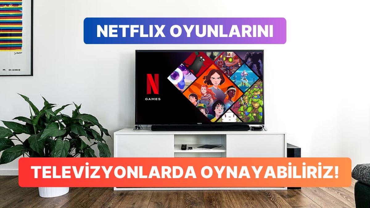 Netflix Üzerinden Televizyonda Oyun Oynama Devri Yakın Olabilir