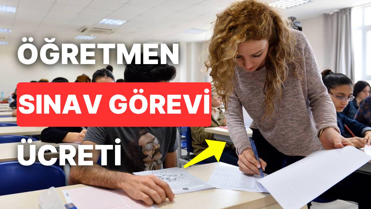 Öğretmen İmtihan Vazifesi Fiyatı Ne Kadar? 2023 Salon Lideri, Gözetmen, Yedek Gözetmen Öğretmen Misyon Fiyatları