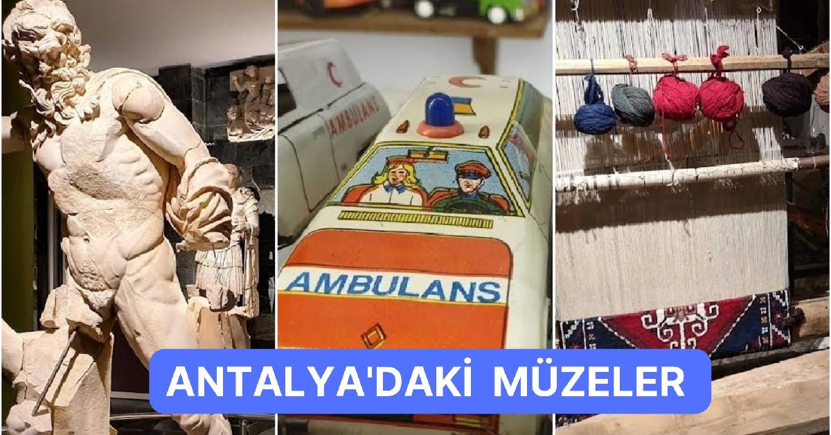 Oyuncaktan Arabaya Antalya’da Kesinlikle Ziyaret Etmeniz Gereken Müzeler